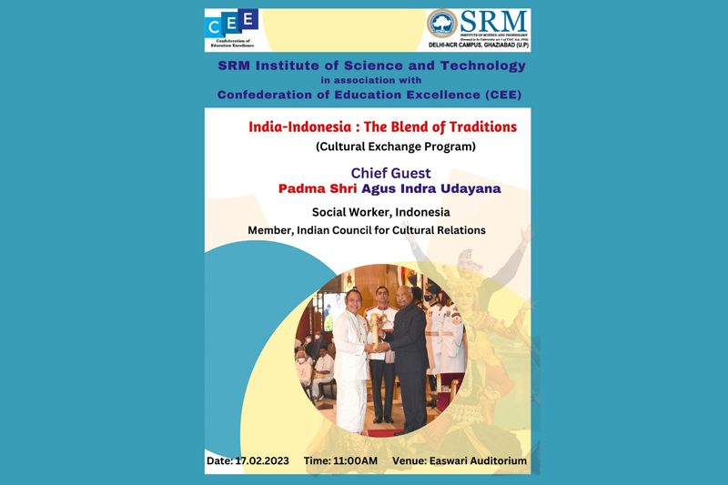 Cultural Exchange Program- India-Indonesia: The Blend of Traditions held on 17 February 2023 at SRM IST Delhi NCR Campus Ghaziabad.