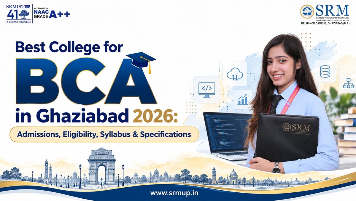 Best College for BCA in Ghaziabad 2026: Admissions, Eligibility, Syllabus & Specifications
